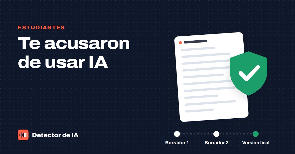 Te acusaron de usar IA: guía para demostrar que tu texto es tuyo